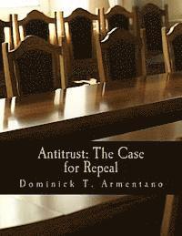 Dominick T. Armentano - Antitrust: The Case for Repeal (Large Print Edition), Häftad