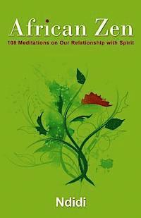 bokomslag African Zen: 108 Meditations on Our Relationship with Spirit