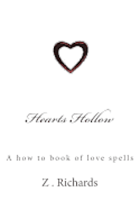 Z. Richards - Hearts Hollow: A how to book of love spells, Häftad