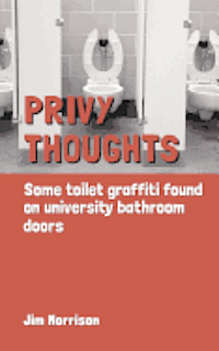 Privy Thoughts: Some Toilet Graffiti Found On University Bathroom Doors