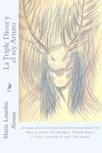bokomslag La Triple Diosa y el rey Arturo: La magia celta en la literatura artúrica contemporánea: 'the Mists of Avalon' (M.Z.Bradley)