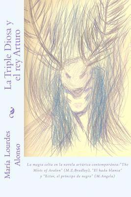bokomslag La Triple Diosa y el rey Arturo: La magia celta en la literatura artúrica contemporánea: "the Mists of Avalon" (M.Z.Bradley)
