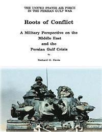 bokomslag Roots of Conflict: A Military Perspective on the Middle East and the Persian Gulf Crisis