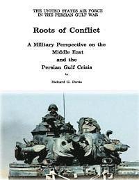 Roots of Conflict: A Military Perspective on the Middle East and the Persian Gulf Crisis 1