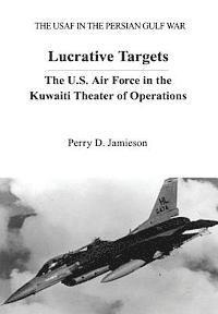 bokomslag Lucrative Targets: The U.S. Air Force in the Kuwaiti Theater of Operations