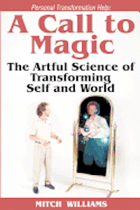 bokomslag Personal Transformation Help: A Call to Magic - the Artful Science of Transforming Self and World
