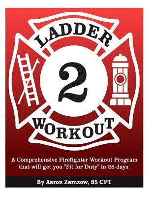 bokomslag Ladder 2 Workout: A Comprehensive Firefighter Workout Program that will get you Fit for Duty in 28-days.