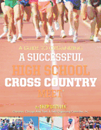 Skip Stolley - A Guide To Organizing A Successful High School Cross Country Meet, Häftad