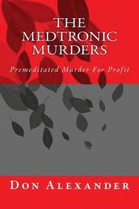 bokomslag The Medtronic Murders: Premeditated Murder for Profit