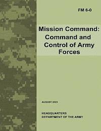 Department Of the Army - Mission Command: Command and Control of Army Forces (Field Manual No. 6-0), Häftad