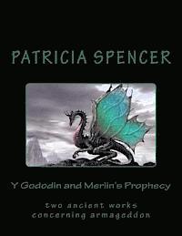 Patricia M. Spencer - Y Gododin and Merlin's Prophecy: two ancient works concerning armageddon, Häftad
