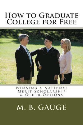 bokomslag How to Graduate College for Free: Winning a National Merit Scholarship & Other Options