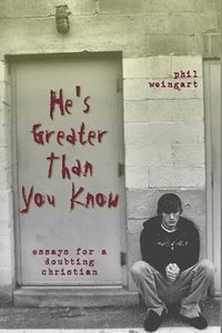 bokomslag He's Greater Than You Know: Essays for a Doubting Christian