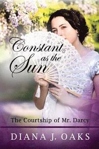 bokomslag Constant as the Sun: The Courtship of Mr. Darcy