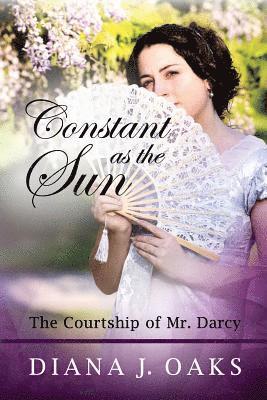 Constant as the Sun: The Courtship of Mr. Darcy 1