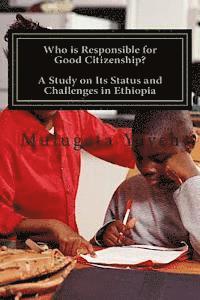 bokomslag Who is Responsible for Good Citizenship?: A Study on Its Status and Challenges in Ethiopia