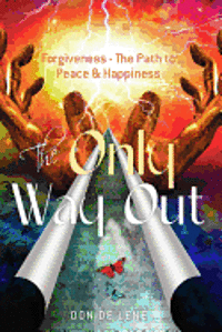 bokomslag The Only Way Out: Forgiveness - The Path to Peace & Happiness