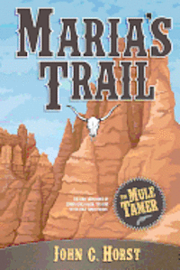 bokomslag Maria's Trail: The First Adventures of Senora Chica Walsh, Hero of The Mule Tamer Trilogy