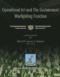 Us Army Major Jason a. Ballard - Operational Art and The Sustainment Warfighting Function, Häftad