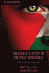 bokomslag The Complete History of the Palestinian People: 4000 Years of Art, Literature and Tradition