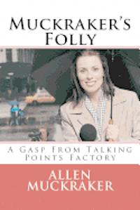 bokomslag Muckraker's Folly: A Gasp From Talking Points Factory