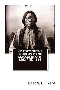 bokomslag History Of The Sioux War and Massacres Of 1862 And 1863