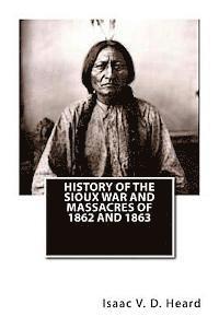 Isaac V. D. Heard - History Of The Sioux War and Massacres Of 1862 And 1863, Häftad. Tillgänglighet: Lägg i varukorg