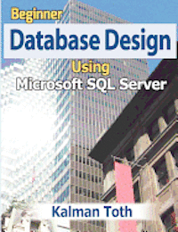 Beginner Database Design Using Microsoft SQL Server