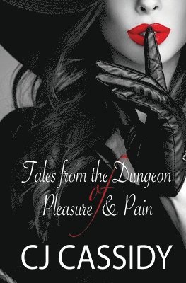 Cj Cassidy, CJ Cassidy - Tales from the Dungeon of Pleasure & Pain, Häftad