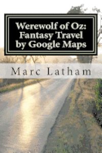 bokomslag Werewolf of Oz: Fantasy Travel by Google Maps: A Literary Nonsense Travel Fantasy Parody Across all Regions of Australia