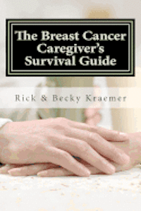 bokomslag The Breast Cancer Caregiver's Survival Guide 2012: Practical Tips for Supporting Your Wife through Breast Cancer