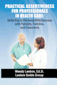 bokomslag Practical Assertiveness for Professionals in Health Care: Skills Key to Personal Effectiveness with Patients, Families, and Coworkers