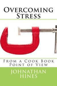 bokomslag Overcoming Stress: "From a Cook Book View Point"