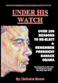 bokomslag Under His Watch: Over 100 Reasons To Re-elect & Remember President Obama