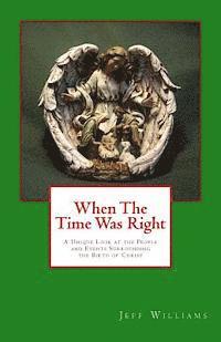 bokomslag When the Time Was Right: A Unique Look at the People and Events Surrounding the Birth of Christ