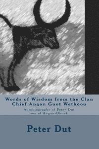 bokomslag Words of Wisdom from the Clan Chief Angon Guot Wethoou: Autobiography of Peter Dut son of Angon-Dhook