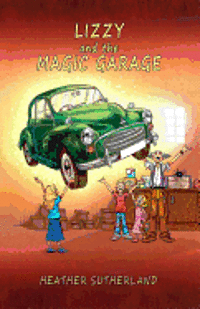 Heather J. Sutherland - Lizzy and the Magic Garage, Häftad