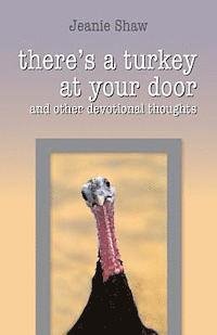 Jeanie Shaw - There's a Turkey at Your Door: and other devotional thoughts, Häftad