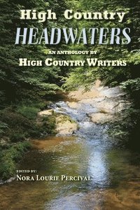 bokomslag High Country Headwaters: An Anthology by High Country Writers