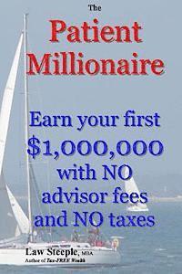 Law Steeple Mba - The Patient Millionaire: Earn your first $1,000,000 with NO advisor fees and NO taxes, Häftad