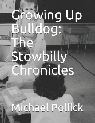 Growing Up Bulldog: The Stowbilly Chronicles 1
