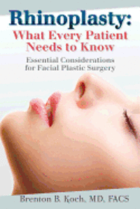 bokomslag Rhinoplasty: What Every Patient Needs to Know: Essential Considerations for Facial Plastic Surgery