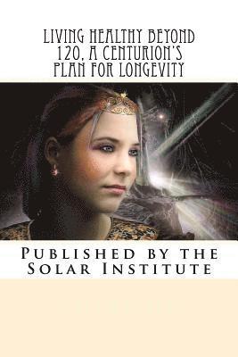 Scott Rauvers - Living Healthy Beyond 120, A Centurion's Plan for Longevity: Healthy Aging Naturally, Häftad