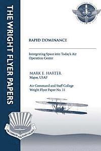 Major Usaf Mark E. Harter - Rapid Dominance: Integrating Space into Today's Air Operations Center: Wright Flyer Paper No. 11, Häftad