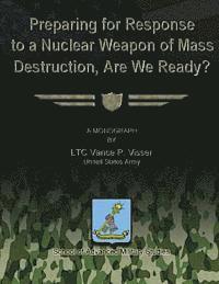 Us Army Vance P. Visser - Preparing for Reponse to a Nuclear Weapon of Mass Destruction, Are We Ready?, Häftad