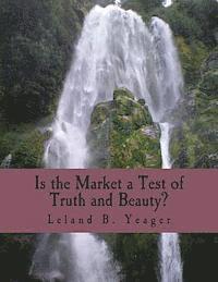 bokomslag Is the Market a Test of Truth and Beauty? (Large Print Edition): Essays in Political Economy