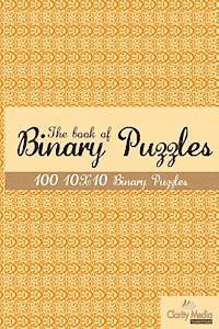 Clarity Media - The book of Binary Puzzles 10x10: 100 10x10 binary puzzles., Häftad