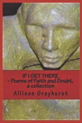 bokomslag If I Get There - Poems of Faith and Doubt, a collection