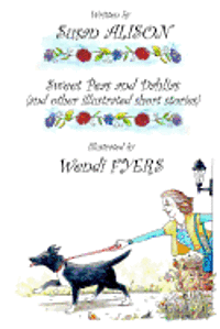 Sweet Peas and Dahlias (and other illustrated short stories): Very short, twisty stories about love in different guises 1