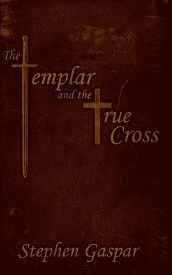 bokomslag The Templar and the True Cross